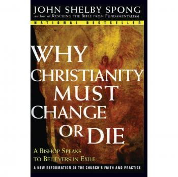 Why Christianity Must Change or Die: A Bishop Speaks to Believers In Exile