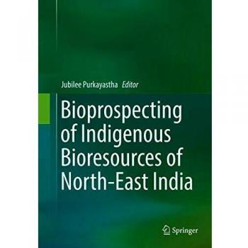 Bioprospecting of Indigenous Bioresources of North-East India