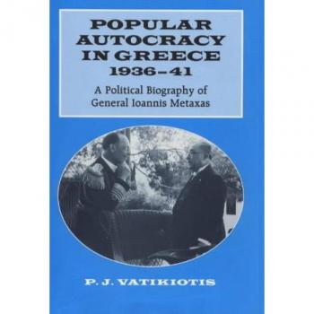 Popular Autocracy in Greece, 1936-1941: A Political Biography of General Ioannis Metaxas