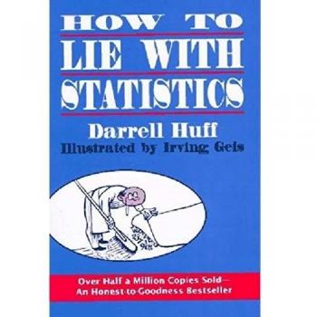 How to Lie with Statistics by Darrell Huff