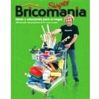 Superbricomanía: Ideas y soluciones para el hogar