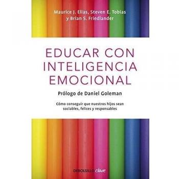 Educar con inteligencia emocional: Cómo conseguir que nuestros hijos sean sociables, felices y responsables