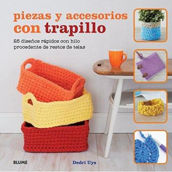 Piezas y accesorios con trapillo: 25 diseños rápidos con hilo procedente de restos de telas - Dedri Uys