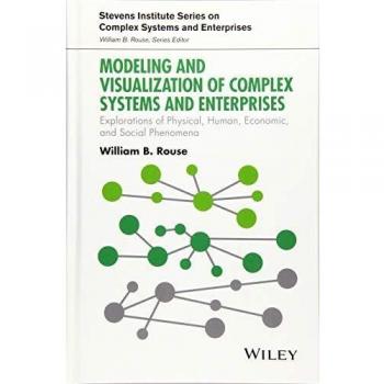 Modeling and Visualization of Complex Systems and Enterprises: Explorations of Physical, Human, Economic, and Social Phenomena