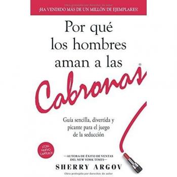 Por Que los Hombres Aman A las Cabronas: Guia Sencilla, Divertida y Picante Para el Juego de la Seduccion = Why Men Loves Bitches