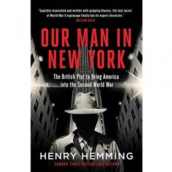 Our Man In New York: The British Plot to Bring America into the Second World War