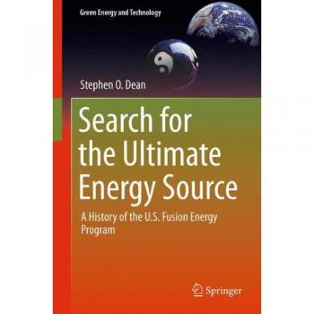 Ultimate Energy Source: A Comprehensive History of the U.S. Fusion Energy Program in Green Technology