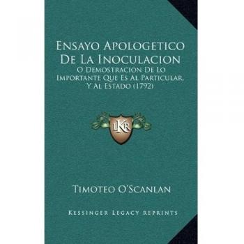 Ensayo Apologetico De La Inoculacion: O Demostracion De Lo Importante Que Es Al Particular, Y Al Estado