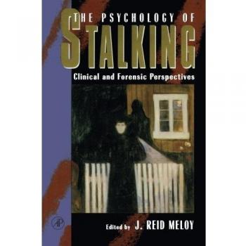 The Psychology of Stalking: Clinical and Forensic Perspectives