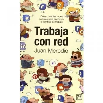 trabaja con Red: Cómo Usar Las Redes Sociales Para Encontrar O Cambiar de Trabajo