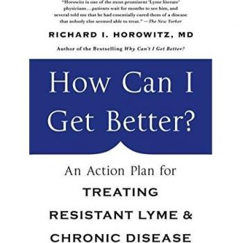How Can I Get Better?: An Action Plan for Treating Resistant Lyme and Chronic Disease