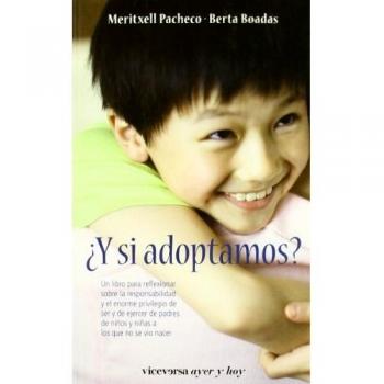 Y si adoptamosz un libro para reflexionar sobre la responsabilidad y el enorme privilegio de ser y de ejercer de padres de ninos y ninas a los que no se vio nacer viceversa ayer y hoy