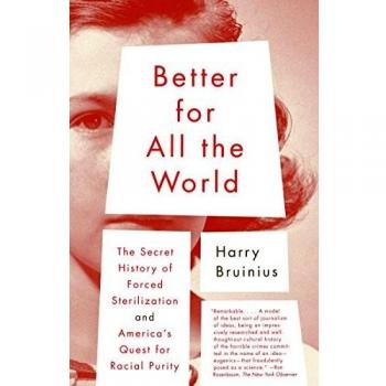 Better for All the World: The Secret History of Forced Sterilization And America's Quest for Racial Puirity