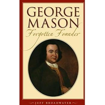 George Mason: The Overlooked Founding Father - Biography by Jeff Broadwater