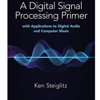 A Digital Signal Processing Primer: with Applications to Digital Audio and Computer Music