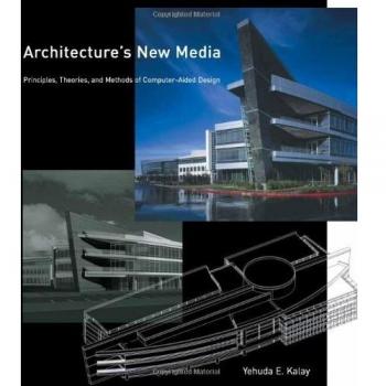 ARCHITECTURE S NEW MEDIA. PRINCIPLES THEORIES AND METHODOS OF COMPUTER AIDED DESIGN