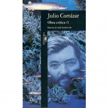 Obra crítica 1: Edición de Saúl Yurkievich - Julio Cortázar