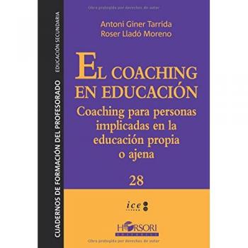 El coaching en educación: Coaching para personas implicadas en la educación propia o ajena: Cocaching para personas implicadas en la educación propia ... 28