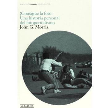 Consigue La Foto. Get The Picture - John Morris