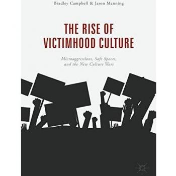 The Rise of Victimhood Culture: Microaggressions, Safe Spaces, and the New Culture Wars
