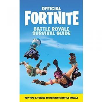 FORTNITE Official: The Battle Royale Survival Guide: Become the ultimate Battle Royale Boss!