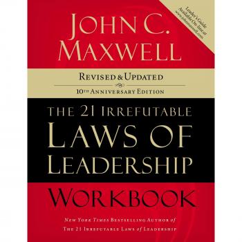 The 21 Irrefutable Laws of Leadership Workbook: Revised and   Updated