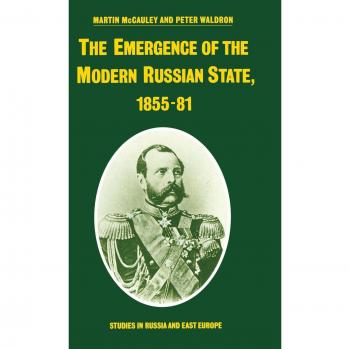 The Emergence of the Modern Russian State, 1855–81