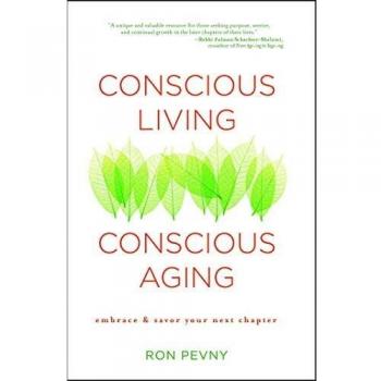 Conscious Living, Conscious Aging: Embrace & Savor Your Next Chapter