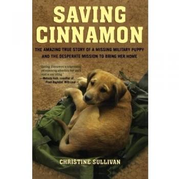 Saving Cinnamon: The Heartwarming Tale of a Lost Military Puppy and the Heroic Quest to Bring Her Home