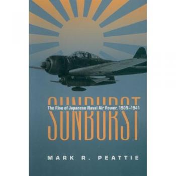 Sunburst: The Rise of Japanese Naval Air Power, 1909-1941