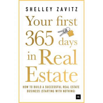 Your First 365 Days in Real Estate: How to build a successful real estate business