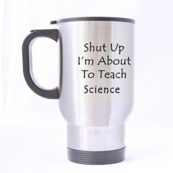 Design For Teacher Cute Funny Shut Up I'm About To Teach Science Stainless Steel Travel Coffee/Tea Mugs Sliver 14 Ounce - Best Gifts For Teachers by Design Mugs For Teachers