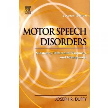 Motor Speech Disorders: Substrates, Differential Diagnosis, and Management, 2e