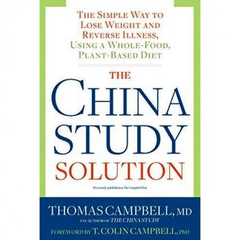 China Study Solution, The: The Simple Way to Lose Weight and Reverse Illness, Using a Whole-Food, Plant-Based Diet