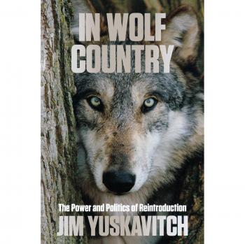 In Wolf Country: The Power and Politics of Reintroduction by Jim Yuskavitch - 1st Edition