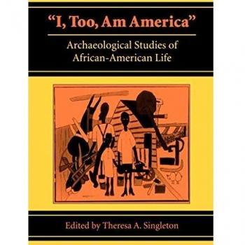 I, Too, am America: Archaeological Studies of African-American Life