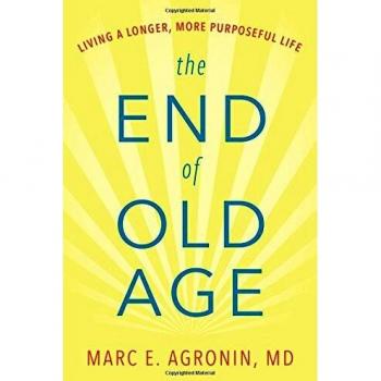 The End of Old Age: Living a Longer, More Purposeful Life