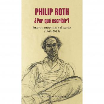 ¿Por qué escribir?: Ensayos, entrevistas y discursos - Philip Roth