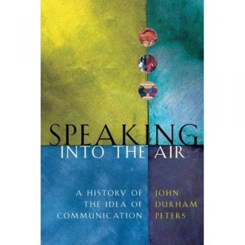Speaking Into the Air: A Comprehensive History of Communication Ideas (Paperback)