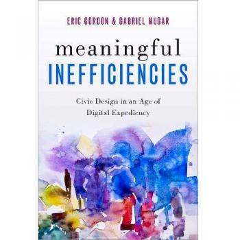 Meaningful Inefficiencies: Civic Design in an Age of Digital Expediency
