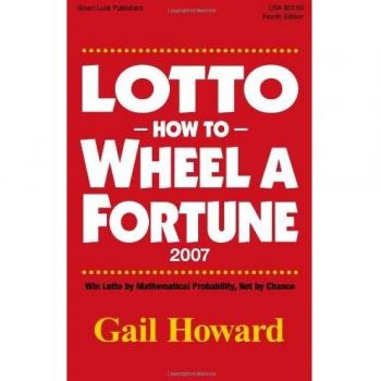 Lotto How to Wheel A Fortune 2007: Win Lotto by mathematical Probability, Not by Chance
