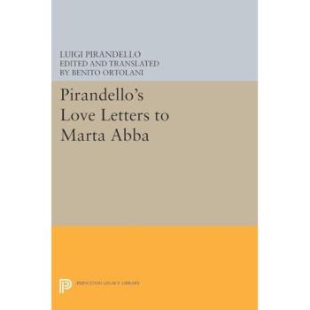 Pirandello's Love Letters to Marta Abba: Princeton Legacy Library Edition