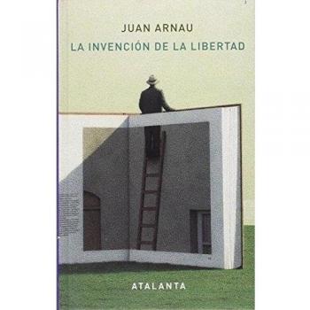La invención de la Libertad - Juan Arnau