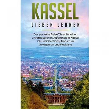 Guía de viaje Kassel: El guía perfecto para una estancia inolvidable en Kassel con consejos de insider, tips para ahorrar y lista de empaque