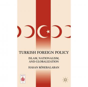 Turkish Foreign Policy: Islam, Nationalism, and Globalization
