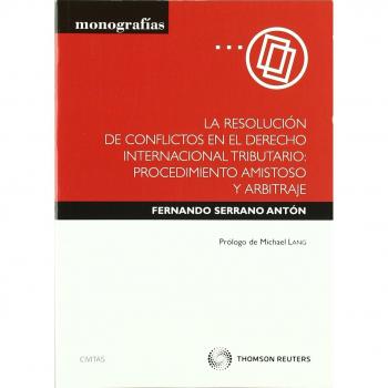 La resolución de conflictos en el derecho internacional tributario: procedimiento amistoso y arbitraje.