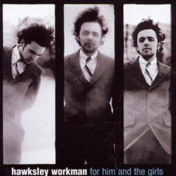 For Him & the Girls - Hawksley Workman