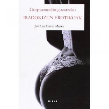 Iradokizun Erotik. Gorputzarekin Gozatzeko