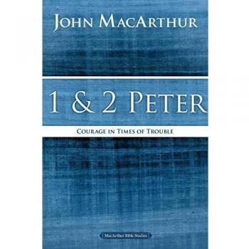 Courage in Times of Trouble: 1 and 2 Peter Study Guide by John F. MacArthur