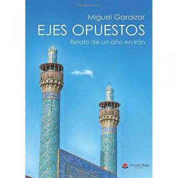 Ejes Opuestos: Relato de un año en Irán